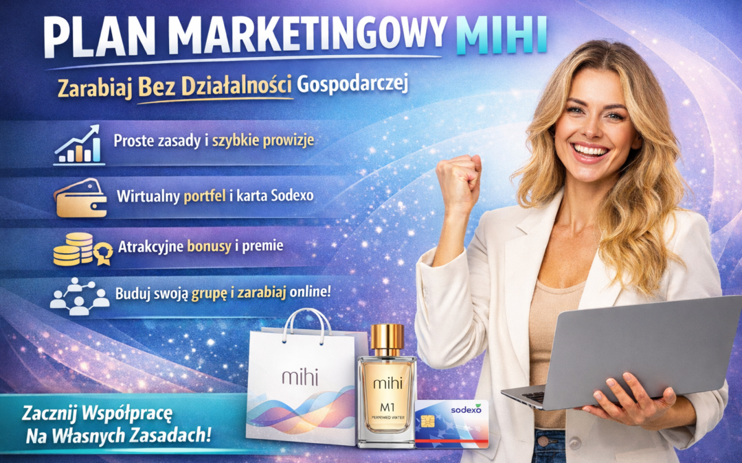 Plan marketingowy Mihi – jak działa, ile można zarobić i czy warto rozpocząć współpracę?